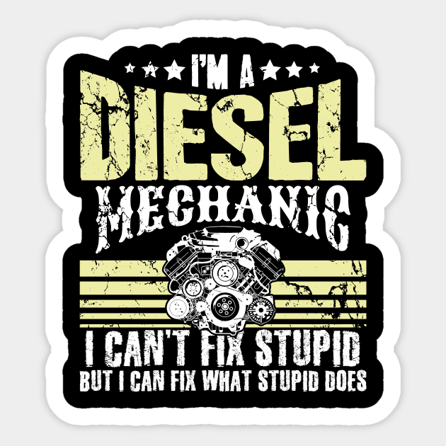 I'm a diesel mechanic I can't fix stupid but I can fix what stupid does Sticker by captainmood